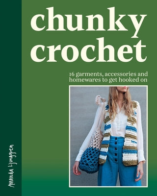 Cover Image for Chunky Crochet: 16 Garments, Accessories and Homewares to Get Hooked on -- Amanda Ljunggren, Paperback