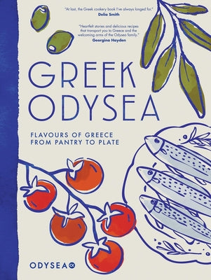 Cover Image for Greek Odysea: Flavours of Greece from Pantry to Plate -- Odysea, Hardcover