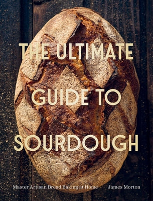 Cover Image for The Ultimate Guide to Sourdough -- James Morton, Hardcover