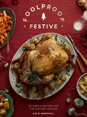 Cover Image for Foolproof Festive: Effortless Recipes for the Holiday Season -- Katie Marshall, Hardcover