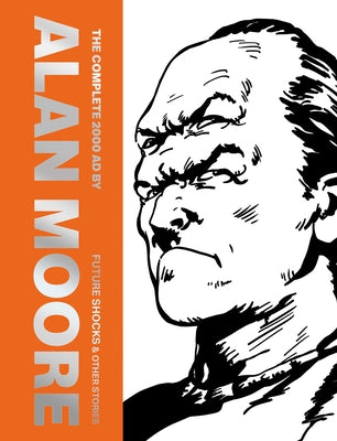 Cover Image for The Complete 2000 AD by Alan Moore: Future Shocks & Other Stories -- Alan Moore, Hardcover