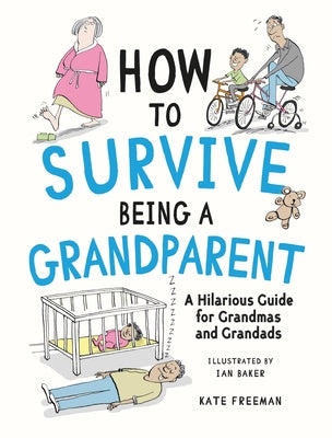 Cover Image for How to Survive Being a Grandparent: A Hilarious Guide for Grandmas and Grandads -- Kate Freeman, Hardcover
