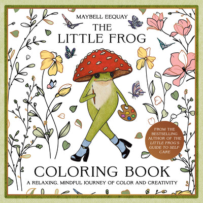 Cover Image for The Little Frog Coloring Book: A Relaxing, Mindful Journey of Colour and Creativity -- Maybell Eequay, Paperback