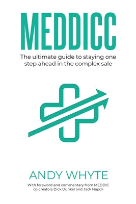 Cover Image for Meddicc: The ultimate guide to staying one step ahead in the complex sale -- Andy Whyte, Paperback