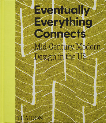 Cover Image for Eventually Everything Connects: Mid-Century Modern Design in the Us -- Andrew Satake Blauvelt, Hardcover