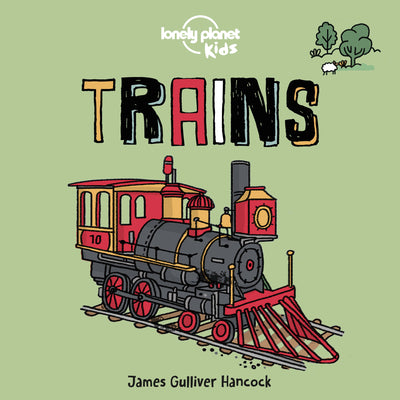 Cover Image for Lonely Planet Kids Trains: Fun Introduction to Rail Travel Packed with Eye Catching Illustrations & Simple Text from Steam to Super Speedy Modern Day -- Lonely Planet Kids, Board Books