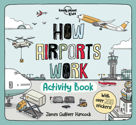 Cover Image for Lonely Planet Kids How Airports Work Activity Book: Packed with Facts & Fun Challenges Over 200 Stickers Included Color In, Design Your Own, Odd One O -- Lonely Planet Kids, Paperback