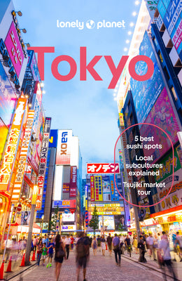 Cover Image for Lonely Planet Tokyo: Plan the Trip of a Lifetime Detailed Itineraries & Maps Insider Tips Covers Marunouchi & Nihombashi, Ginza & Tsukiji, Shibuya & S -- Winnie Tan, Paperback