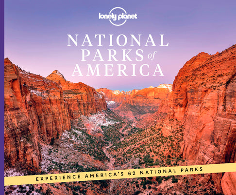 Cover Image for Lonely Planet National Parks of America: From Acadia to Zion Ultimate Tour of the Great Outdoors Best Activities & Trails Travel Itineraries & Tips Wi -- Lonely Planet, Hardcover