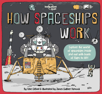 Cover Image for Lonely Planet Kids How Spaceships Work: Brilliant Facts & Lift the Flaps Amazing Illustrations Learn How Rockets Blast Off Awesome Astronauts & Moon M -- Clive Gifford, Hardcover