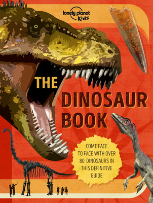 Cover Image for Lonely Planet Kids the Dinosaur Book: Discover Over 80 Prehistoric Beasts Meet A T Rex, Triceratops & Giant Sauropoda Find Roarsome Facts, Illustratio -- Anne Rooney, Hardcover