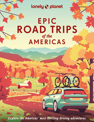 Cover Image for Lonely Planet Epic Road Trips of the Americas: 200 Amazing Driving Adventures Expert Tips & Travel Planning Advice Easy & Challenging Drives Beautiful -- Lonely Planet, Hardcover