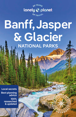 Cover Image for Lonely Planet Banff, Jasper and Glacier National Parks: Detailed Itineraries Travel Like a Local Insider Tips Covers Banff, Jasper, Glacier, Waterton -- Brendan Sainsbury, Paperback