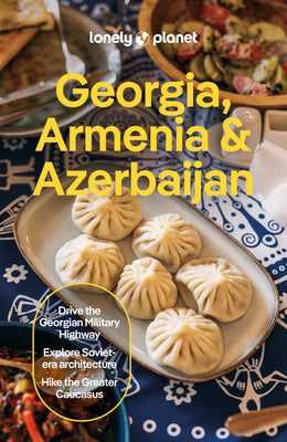 Cover Image for Lonely Planet Georgia, Armenia & Azerbaijan: Plan the Trip of a Lifetime Detailed Itineraries & Maps Insider Tips Covers Tbilisi, Yerevan, Baku, Shahd -- Tom Masters, Paperback