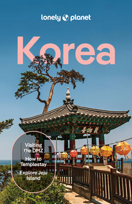 Cover Image for Lonely Planet Korea: Plan the Trip of a Lifetime Detailed Itineraries & Maps Insider Tips Covers Seoul, Gangwon-Do, Gyeongsang-Do, Jeolla-Do, Jeju-Do, -- Ann Babe, Paperback
