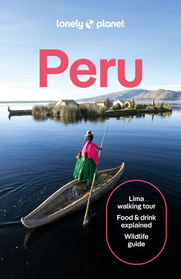 Cover Image for Lonely Planet Peru: Plan the Trip of a Lifetime Detailed Itineraries & Maps Insider Tips Covers Lima, Machu Picchu, the Amazon and More -- Brendan Sainsbury, Paperback