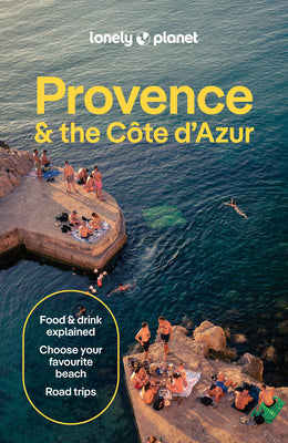 Cover Image for Lonely Planet Provence & the Cote d'Azur: Plan the Trip of a Lifetime Detailed Itineraries & Maps Insider Tips Covers Cote d'Azur & Monaco, the Var, B -- Chrissie McClatchie, Paperback