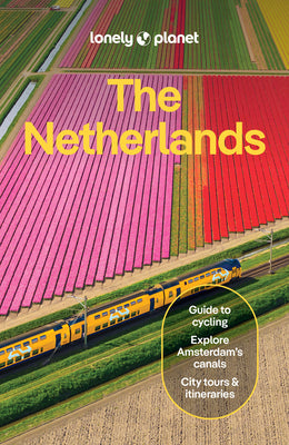 Cover Image for Lonely Planet the Netherlands: Plan the Trip of a Lifetime Detailed Itineraries & Maps Insider Tips Covers Amsterdam, Haarlem & North Holland, Utrecht -- Guille Alvarez, Paperback