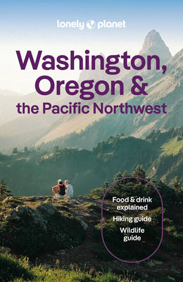 Cover Image for Lonely Planet Washington, Oregon & the Pacific Northwest: Plan the Trip of a Lifetime Detailed Itineraries & Maps Insider Tips Covers Seattle, Northwe -- Margot Bigg, Paperback