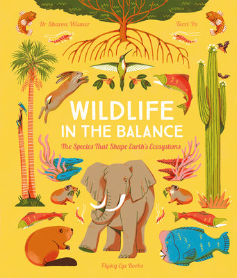 Cover Image for Wildlife in the Balance: The Species That Shape Earth's Ecosystems -- Sharon Wismer, Hardcover