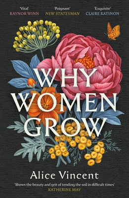 Cover Image for Why Women Grow: Stories of Soil, Sisterhood and Survival -- Alice Vincent, Paperback
