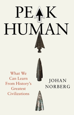 Cover Image for Peak Human: What We Can Learn from History's Greatest Civilizations -- Johan Norberg, Hardcover