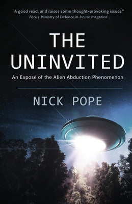 Cover Image for The Uninvited: An exposé of the alien abduction phenomenon -- Nick Pope, Paperback
