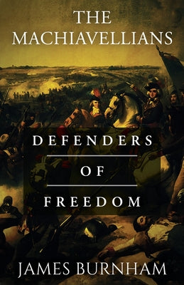 Cover Image for The Machiavellians: Defenders of Freedom -- James Burnham, Paperback