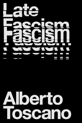 Cover Image for Late Fascism: Race, Capitalism and the Politics of Crisis -- Alberto Toscano, Paperback