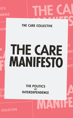Cover Image for The Care Manifesto: The Politics of Interdependence -- The Care Collective, Paperback