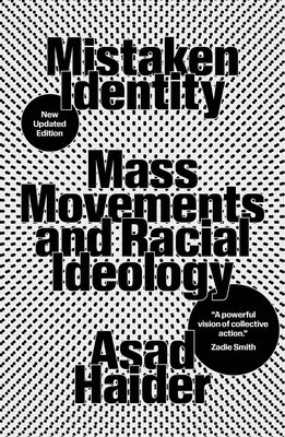 Cover Image for Mistaken Identity: Mass Movements and Racial Ideology -- Asad Haider, Paperback