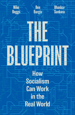 Cover Image for The Blueprint: How Socialism Can Work in the Real World -- Bhaskar Sunkara, Paperback