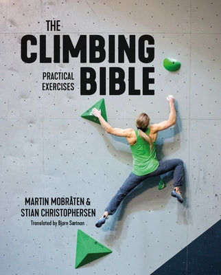 Cover Image for The Climbing Bible: Practical Exercises: Technique and Strength Training for Climbing -- Martin Mobråten, Paperback