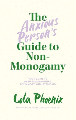 Cover Image for The Anxious Person's Guide to Non-Monogamy: Your Guide to Open Relationships, Polyamory and Letting Go -- Lola Phoenix, Paperback