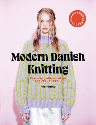 Cover Image for Spectacular: Modern Danish Knitting: From Cult Patterns Makers Spektakelstrik -- Mie Firring, Hardcover