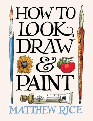 Cover Image for How to Look, Draw & Paint -- Matthew Rice, Paperback