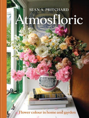 Cover Image for Atmosfloric: Flower Colour in Home & Garden -- Sean A. Pritchard, Hardcover