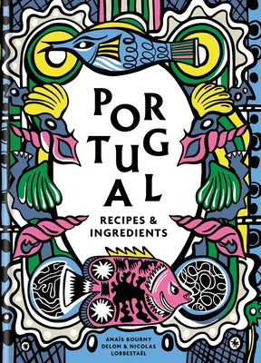 Cover Image for Portugal: Recipes and Ingredients -- Anaïs Delon, Hardcover