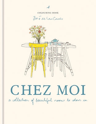 Cover Image for Zoé de Las Cases Chez Moi Colouring Book: A Collection of Beautiful Rooms to Colour in -- Zoé de Las Cases, Hardcover