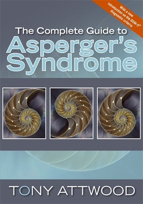 Cover Image for The Complete Guide to Asperger's Syndrome -- Anthony Attwood, Paperback
