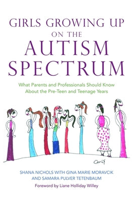 Cover Image for Girls Growing Up on the Autism Spectrum: What Parents and Professionals Should Know about the Pre-Teen and Teenage Years -- Shana Nichols, Paperback