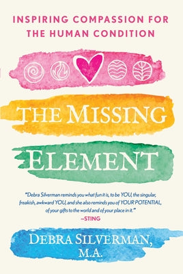 Cover Image for The Missing Element: Inspiring Compassion for the Human Condition -- Debra Silverman, Paperback