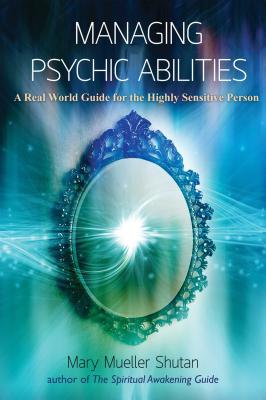 Cover Image for Managing Psychic Abilities: A Real World Guide for the Highly Sensitive Person -- Mary Mueller Shutan, Paperback