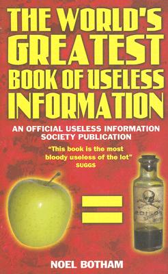 Cover Image for World's Greatest Book Of Useless Information -- Noel Botham, Paperback