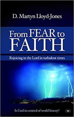 Cover Image for From Fear to Faith: Rejoicing in the Lord in Turbulent Times -- Martin Lloyd-Jones, Paperback