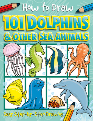 Cover Image for How to Draw 101 Dolphins and Other Sea Animals: Easy Step-By-Step Drawing Book for Children Ages 5+ -- Nat Lambert, Paperback