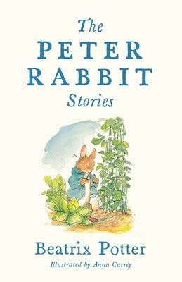 Cover Image for The Peter Rabbit Stories: Deluxe Edition with 77 New Colour Illustrations by Anna Currey: The Perfect Easter Gift (Alma Junior Classics) -- Beatrix Potter, Hardcover