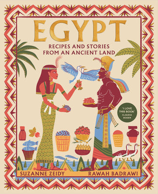 Cover Image for Egypt: Recipes and Stories from an Ancient Land -- Suzanne Zeidy, Hardcover