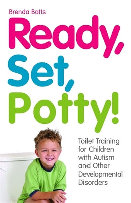 Cover Image for Ready, Set, Potty!: Toilet Training for Children with Autism and Other Developmental Disorders -- Brenda Batts, Paperback