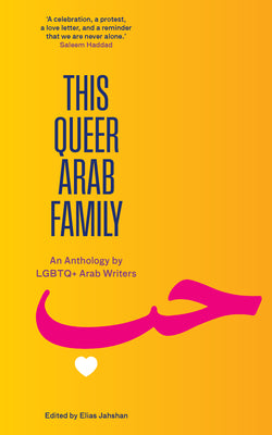 Cover Image for This Queer Arab Family: An Anthology by LGBTQ+ Arab Writers -- Elias Jahshan, Paperback